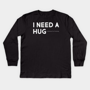 I need a hug Kids Long Sleeve T-Shirt